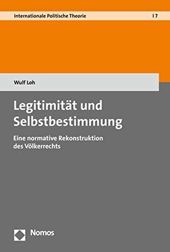 Legitimität und Selbstbestimmung eine normative Rekonstruktion des Völkerrechts