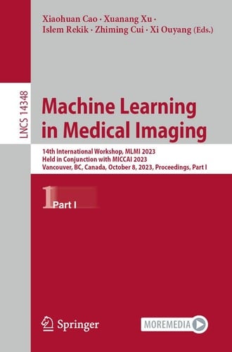 Machine Learning in Medical Imaging 14th International Workshop, MLMI 2023, Held in Conjunction with MICCAI 2023, Vancouver, BC, Canada, October 8, 2023, Proceedings, Part I
