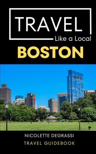 Travel Like a Local Boston: Boston Massachusetts Travel Guide