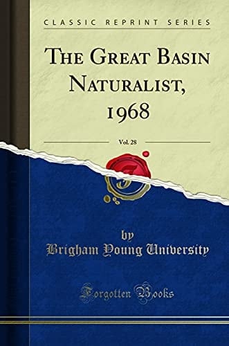 The Great Basin Naturalist, 1968, Vol. 28 (Classic Reprint)