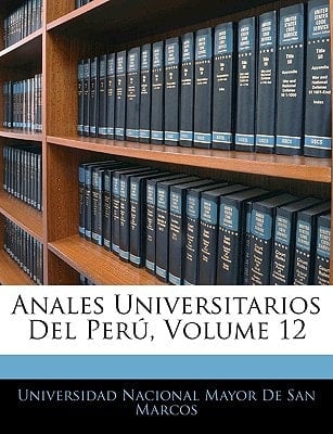 Anales Universitarios Del Perú, Volume 12 (Spanish Edition)