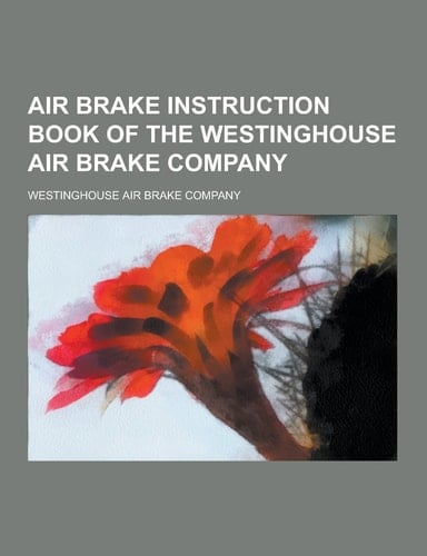 Air Brake Instruction Book of the Westinghouse Air Brake Company