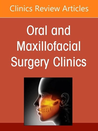 Education in Oral and Maxillofacial Surgery: an Evolving Paradigm, an Issue of Oral and Maxillofacial Surgery Clinics of North America