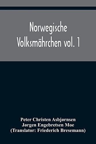 Norwegische Volksmährchen vol. 1; gesammelt von P. Asbjörnsen und Jörgen Moe
