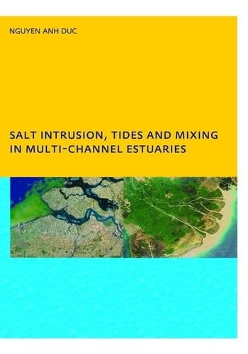 Salt Intrusion, Tides and Mixing in Multi-Channel Estuaries PhD: UNESCO-IHE Institute, Delft