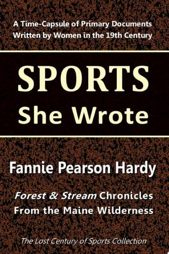 Fannie Pearson Hardy Forest & Stream Chronicles From the Maine Wilderness