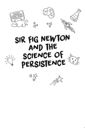 Sir Fig Newton and the Science of Persistence