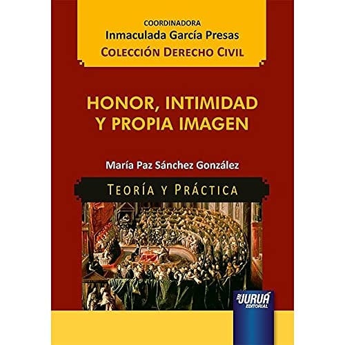 Honor, Intimidad y Propia Imagen. Teoría y Práctica - Colección Derecho Civil