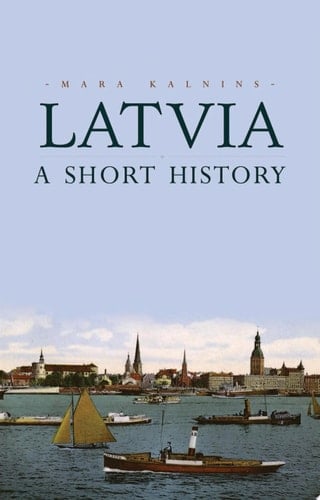 Latvia A Short History