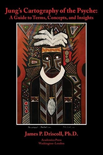 Jung's Cartography of the Psyche A Guide to Terms, Concepts, and Insights