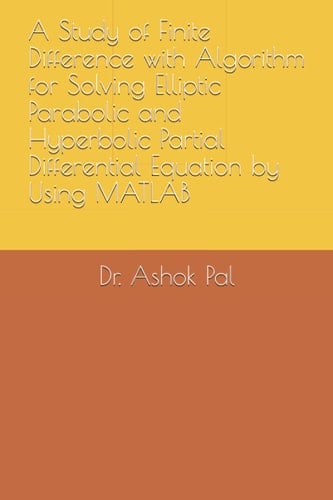 A Study of Finite Difference with Algorithm for Solving Elliptic Parabolic and Hyperbolic Partial Differential Equation by Using MATLAB