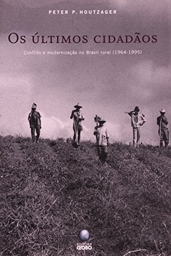 Os últimos cidadãos conflito e modernização no Brasil rural (1964-1995)