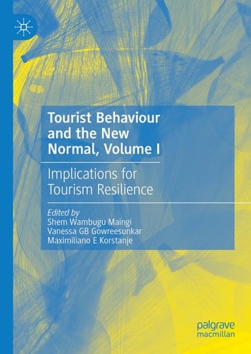 Tourist Behaviour and the New Normal, Volume I Implications for Tourism Resilience