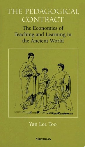 The Pedagogical Contract The Economies of Teaching and Learning in the Ancient World
