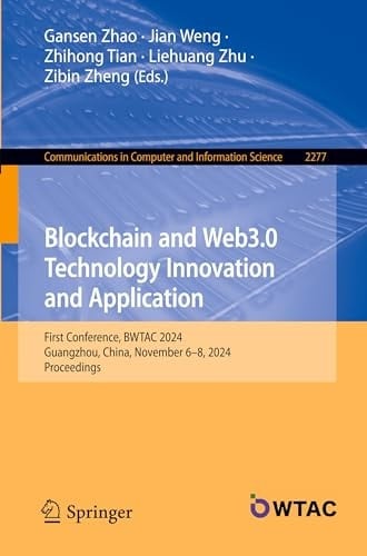 Blockchain and Web3.0 Technology Innovation and Application First Conference, BWTAC 2024, Guangzhou, China, November 6–8, 2024, Proceedings