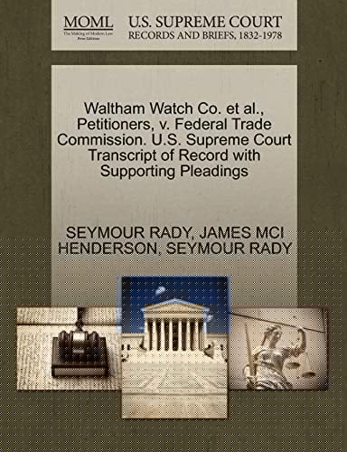 Waltham Watch Co. et al., Petitioners, v. Federal Trade Commission. U.S. Supreme Court Transcript of Record with Supporting Pleadings