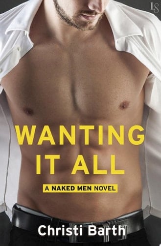 Wanting It All A Naked Men Novel