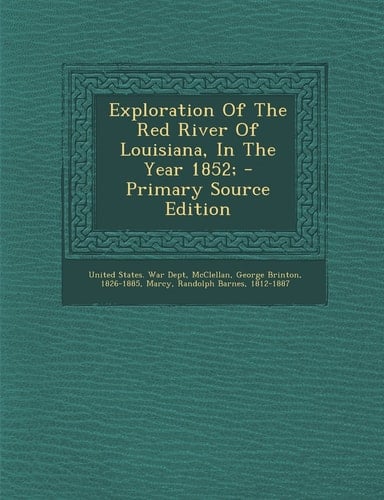 Exploration of the Red River of Louisiana, in the Year 1852; - Primary Source Edition