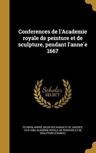 Conferences de l'Academie royale de peinture et de sculpture, pendant l'année 1667