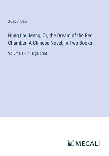 Hung Lou Meng; Or, the Dream of the Red Chamber, A Chinese Novel, In Two Books Volume 1 - in large print