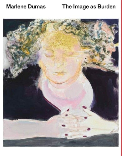 Marlene Dumas The Image as Burden
