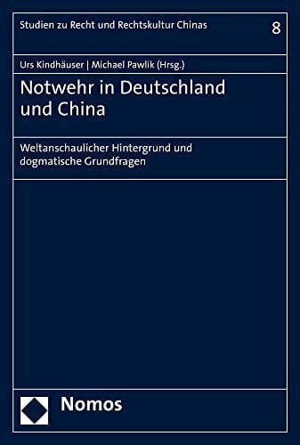 Notwehr in Deutschland und China weltanschaulicher Hintergrund und dogmatische Grundfragen