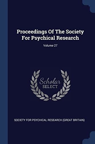 Proceedings Of The Society For Psychical Research; Volume 27