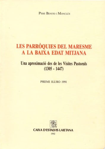 Les parròquies del Maresme a la Baixa Edat Mitjana. Una aproximació des de les visites pastorals (1305-1447) (Premi Iluro 1991)