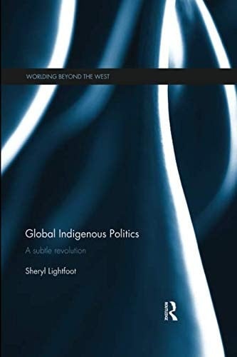 Global Indigenous Politics A Subtle Revolution
