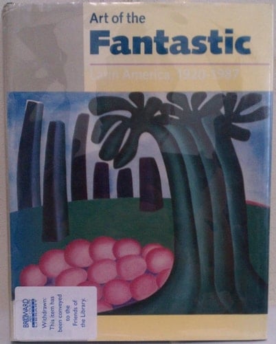 Art of the Fantastic Latin America, 1920-1987 ; [Indianapolis Museum of Art June 28, 1987 - September 13,1987 ...