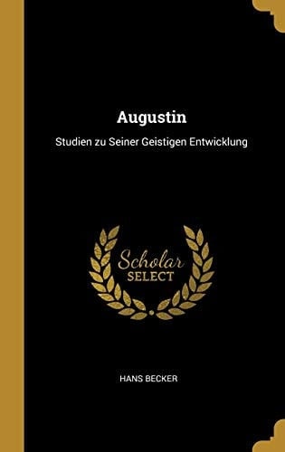 Augustin Studien Zu Seiner Geistigen Entwicklung
