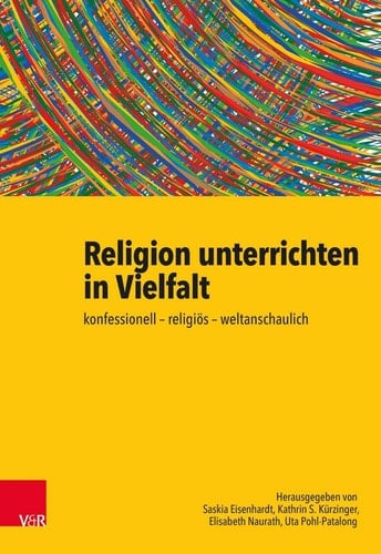 Religion unterrichten in Vielfalt konfessionell – religiös – weltanschaulich. Ein Handbuch