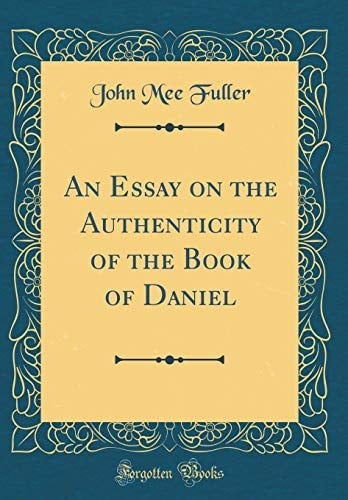 An Essay on the Authenticity of the Book of Daniel (Classic Reprint)