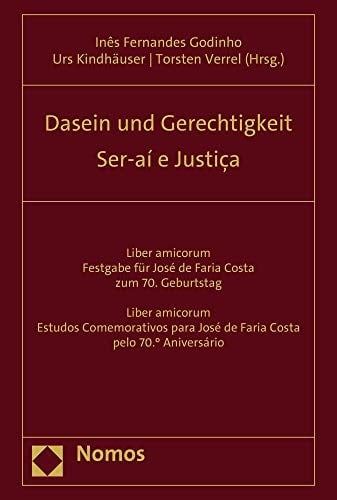 Dasein und Gerechtigkeit liber amicorum : Festgabe für José de Faria Costa zum 70. Geburtstag