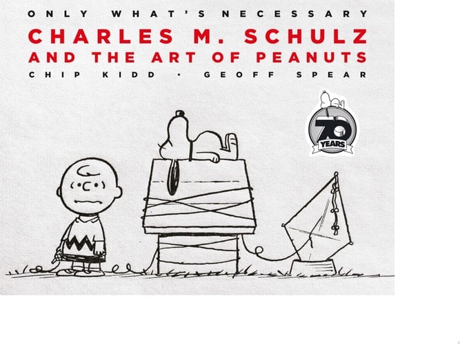 Only What's Necessary Charles M. Schulz and the Art of Peanuts