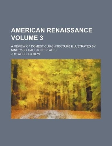 American Renaissance Volume 3; A Review of Domestic Architecture Illustrated by Ninety-Six Half-Tone Plates