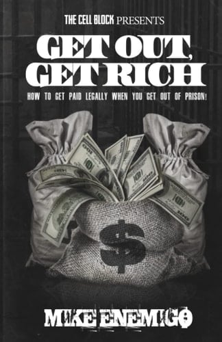 Get Out, Get Rich How to Get Paid Legally When You Get Out of Prison