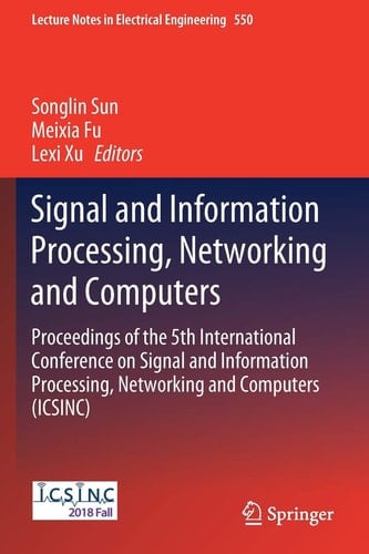 Signal and Information Processing, Networking and Computers Proceedings of the 5th International Conference on Signal and Information Processing, Networking and Computers (ICSINC)
