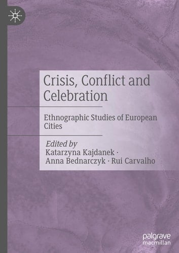 Crisis, Conflict and Celebration Ethnographic Studies of European Cities