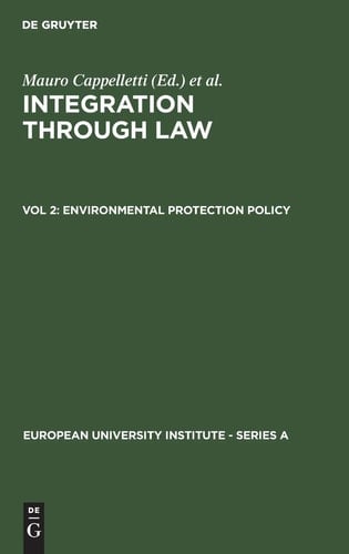 Integration Through Law Europe and the American Federal Experience. Vol. 2 Environmental protection policy ; by Eckard Rehbinder and Richard Stewart