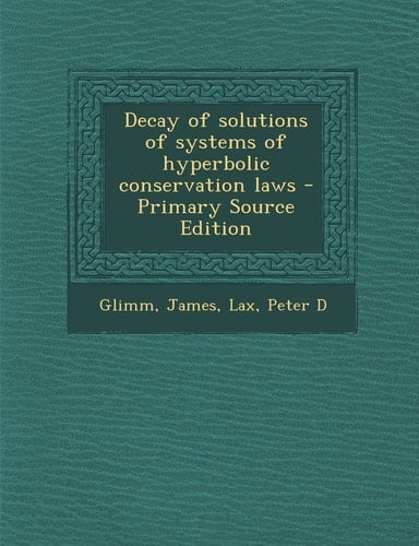 Decay of Solutions of Systems of Hyperbolic Conservation Laws - Primary Source Edition