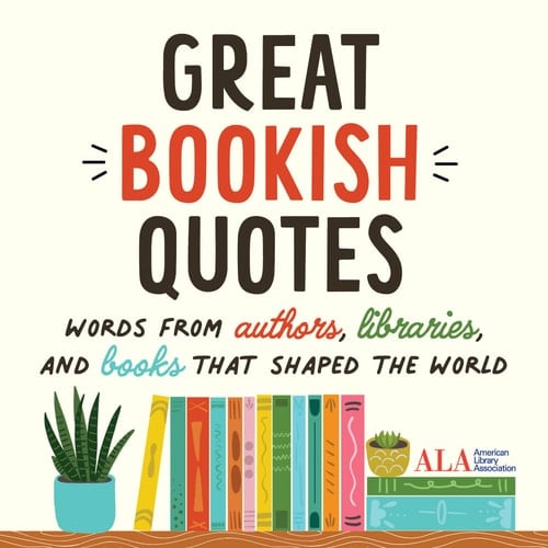 Great Bookish Quotes Words from Authors, Libraries, and Books That Shaped the World