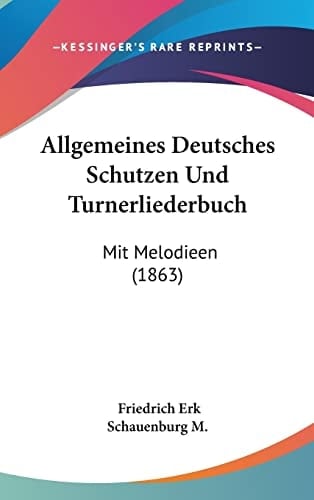 Allgemeines Deutsches Schutzen Und Turnerliederbuch: Mit Melodieen (1863) (German Edition)