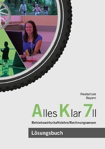 Alles Klar 7 II - Betriebswirtschaftslehre/Rechnungswesen Lösungen zum Lehr- und Arbeitsbuch nach dem LehrplanPLUS