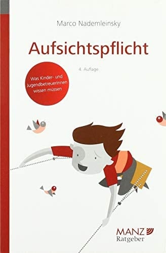 Aufsichtspflicht was Kinder- und JugendbetreuerInnen wissen müssen : Plus: Haftung und Versicherungsschutz
