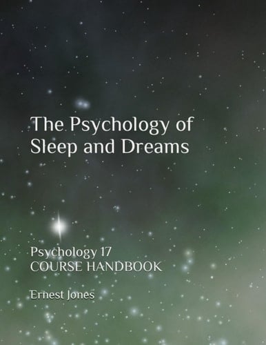 The Psychology of Sleep and Dreams: Psychology 17 Course Handbook