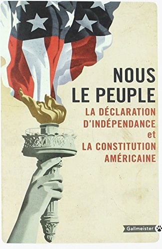 Nous le peuple La Déclaration d'indépendance et la Constitution américaine suivies de la Déclaration des droits et autres amendements