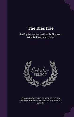 The Dies Irae An English Version in Double Rhymes; With An Essay and Notes