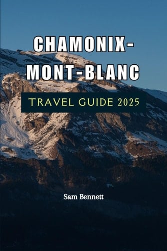 CHAMONIX-MONT-BLANC TRAVEL GUIDE 2025
