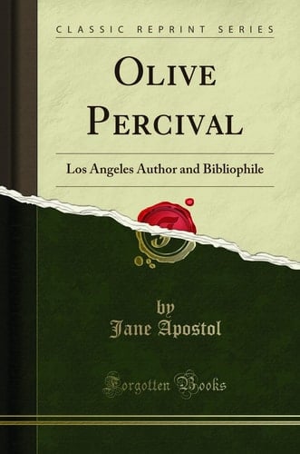 Olive Percival Los Angeles Author and Bibliophile (Classic Reprint)